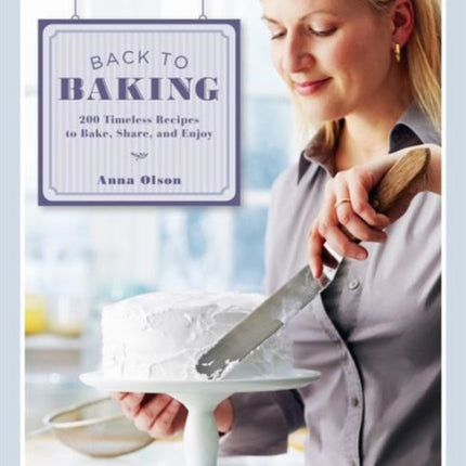 Back to Baking 200 Timeless Recipes to Bake Share and Enjoy