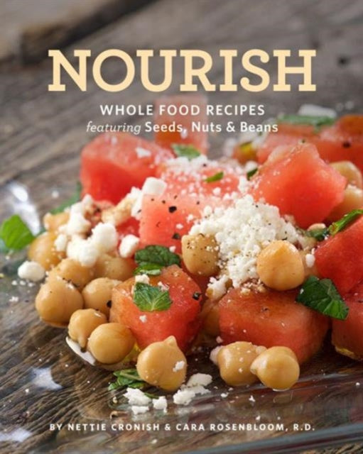 Nourish Whole Food Recipes Featuring Seeds Nuts