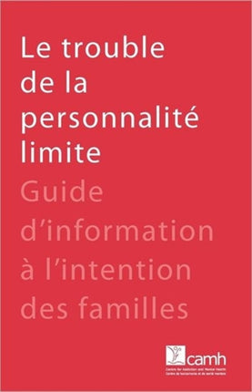 Le Trouble De La Personnalite Limite: Guide D'information a L'intention Des Familles