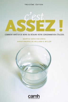 C'Est Assez!: Comment Arreter de Boire Ou Reduire Votre Consommation D'Alcool