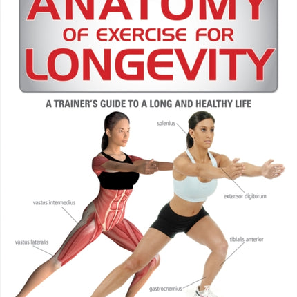 Anatomy of Exercise for Longevity: A Trainer's Guide to a Long and Healthy Life