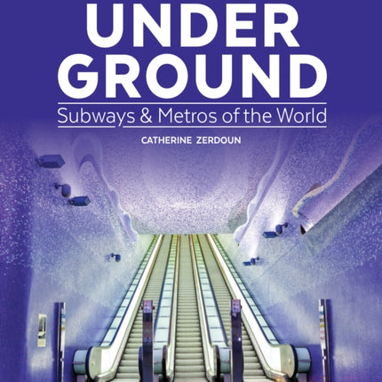 Under Ground: Subways and Metros of the World