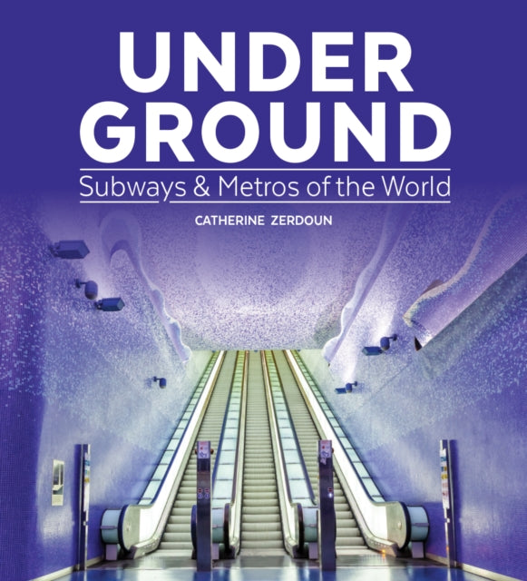 Under Ground: Subways and Metros of the World