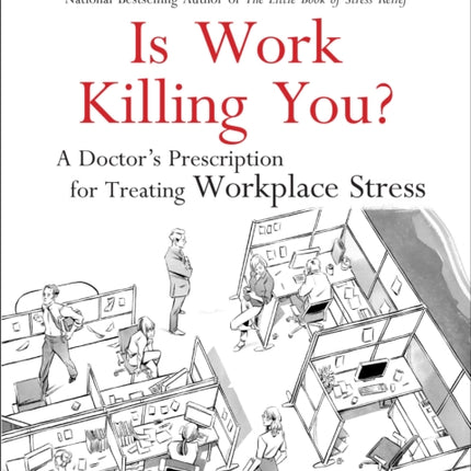 Is Work Killing You?: A Doctor's Prescription for Treating Workplace Stress