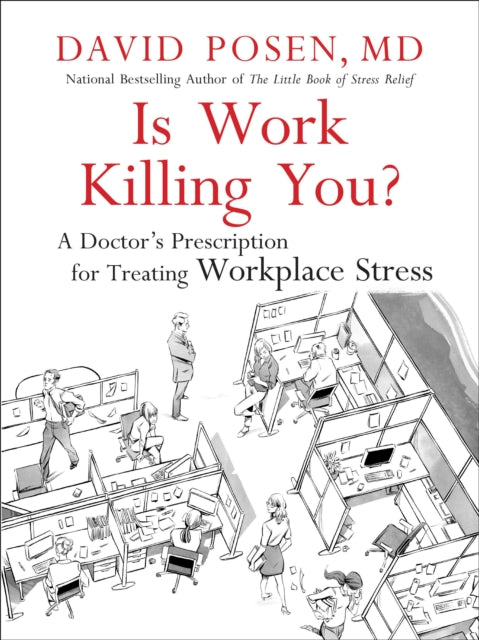 Is Work Killing You?: A Doctor's Prescription for Treating Workplace Stress