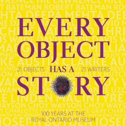 Every Object Has a Story: 21 Writers, 21 Objects, and 100 Years at the ROM