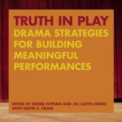 Truth in Play: Drama Strategies for Building Meaningful Performances