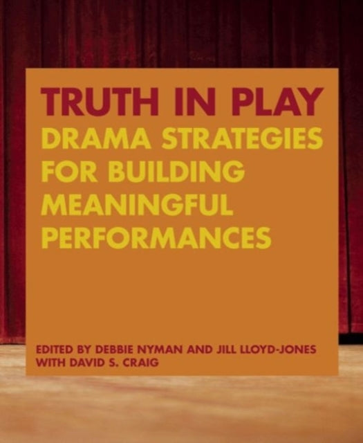 Truth in Play: Drama Strategies for Building Meaningful Performances