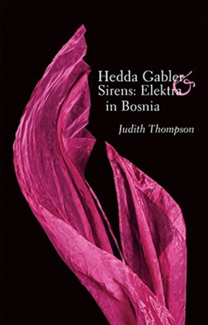 Hedda Gabler & Sirens: Elektra in Bosnia: Two Plays