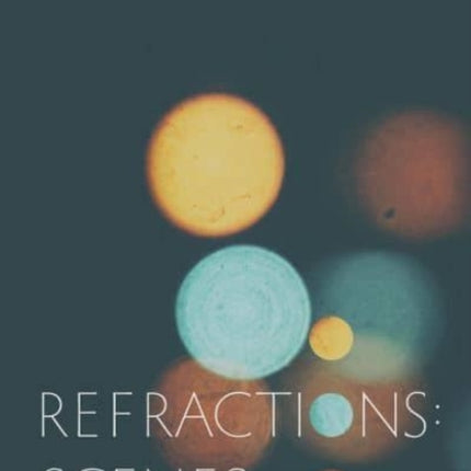 Refractions: Scenes