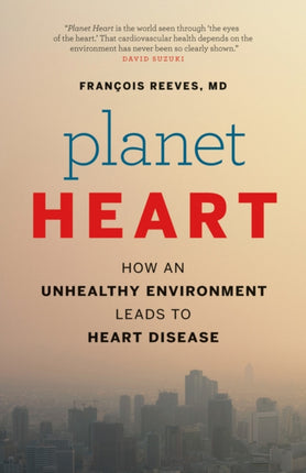 Planet Heart: How an Unhealthy Environment Leads to Heart Disease