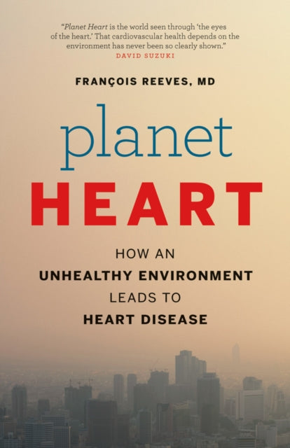 Planet Heart: How an Unhealthy Environment Leads to Heart Disease