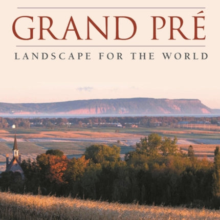 Grand Pre: Landscape for the World