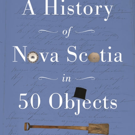 A History of Nova Scotia in 50 Objects