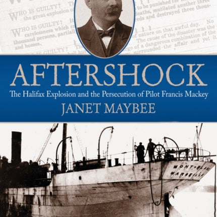 Aftershock: The Halifax Explosion and the Persecution of Pilot Francis Mackey