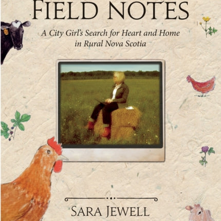 Field Notes: A City Girl's Search for Heart and Home in Rural Nova Scotia