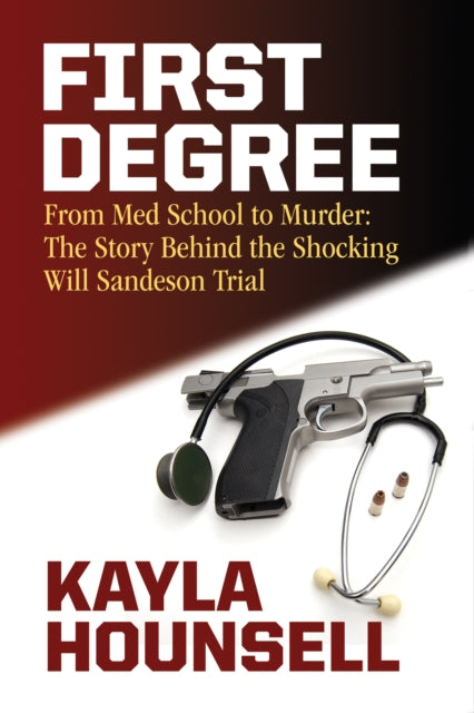 First Degree: From Med School to Murder: The