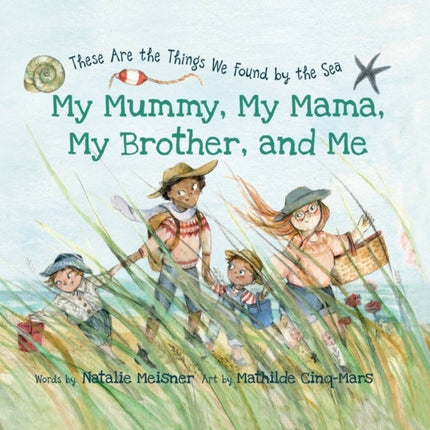 My Mummy, My Mama, My Brother, and Me: These Are the Things We Found By the Sea