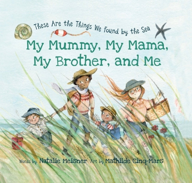 My Mummy, My Mama, My Brother, and Me: These Are the Things We Found By the Sea