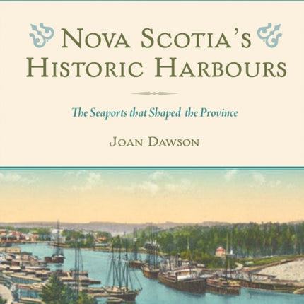 Nova Scotia's Historic Harbours: The Seaports