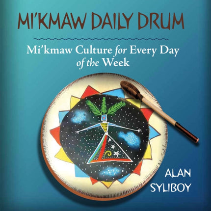 Mi'kmaw Daily Drum: Mi'kmaw Culture for Every Day