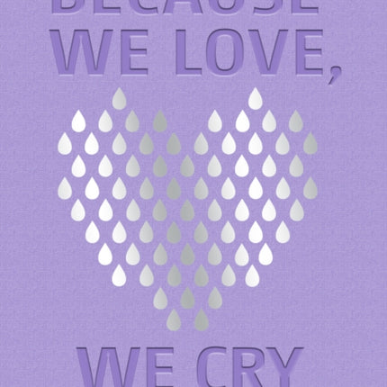 Because We Love, We Cry