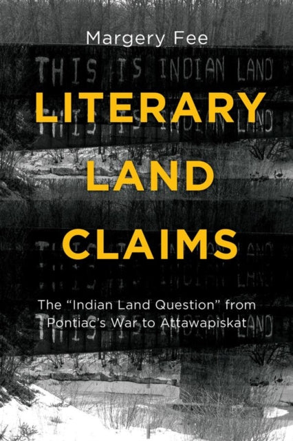 Literary Land Claims: The âIndian Land Questionâ from Pontiacâs War to Attawapiskat