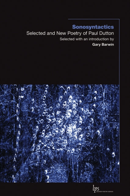 Sonosyntactics: Selected and New Poetry of Paul Dutton