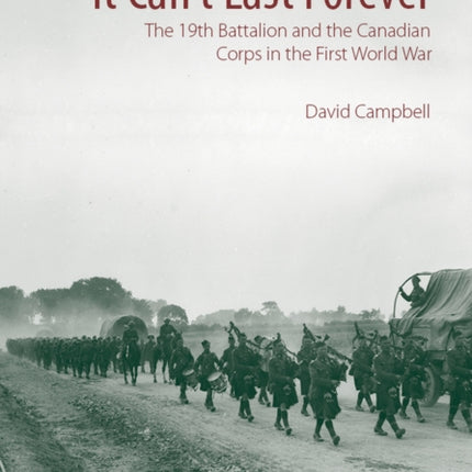 It Can't Last Forever: The 19th Battalion and the