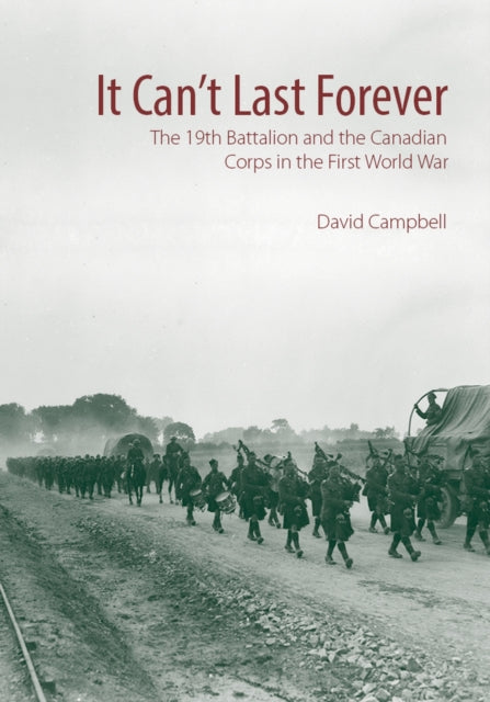 It Can't Last Forever: The 19th Battalion and the
