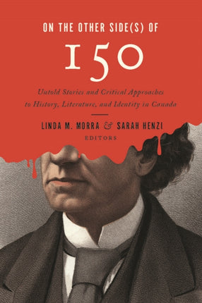 On the Other Side(s) of 150: Untold Stories and Critical Approaches to History, Literatures, and Identity in Canada