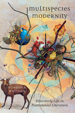 Multispecies Modernity: Disorderly Life in