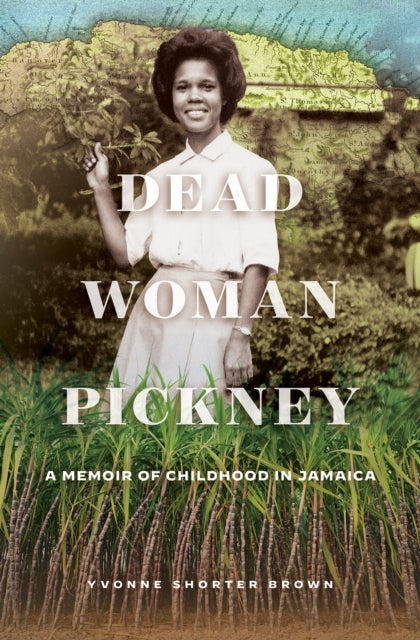 Dead Woman Pickney: A Memoir of Childhood in