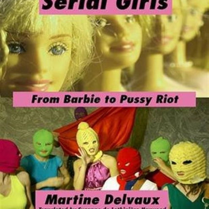 Serial Girls: From Barbie to Pussy Riot