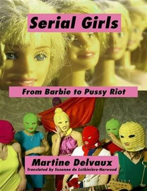 Serial Girls: From Barbie to Pussy Riot