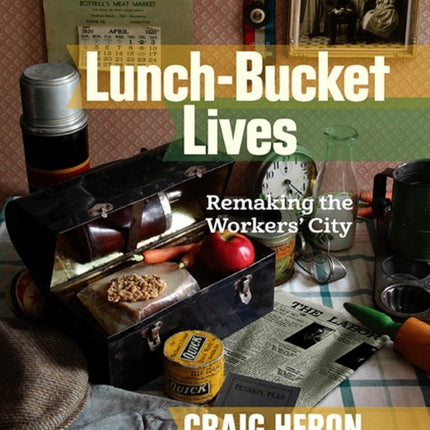 Lunch-Bucket Lives: Remaking the Workers' City