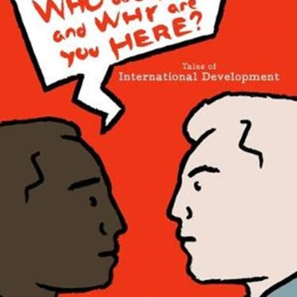 Who Are You and Why Are You Here?: Tales of International Development