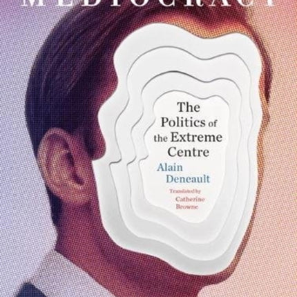 Mediocracy: The Politics of the Extreme Centre