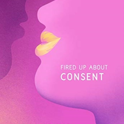 Fired Up about Consent