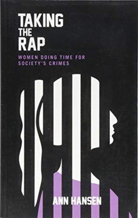 Taking the Rap: Women Doing Time for Society’s Crimes