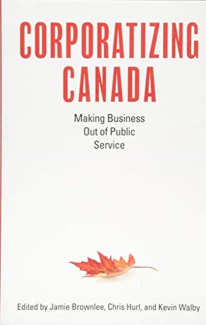 Corporatizing Canada: Making Business out of Public Service