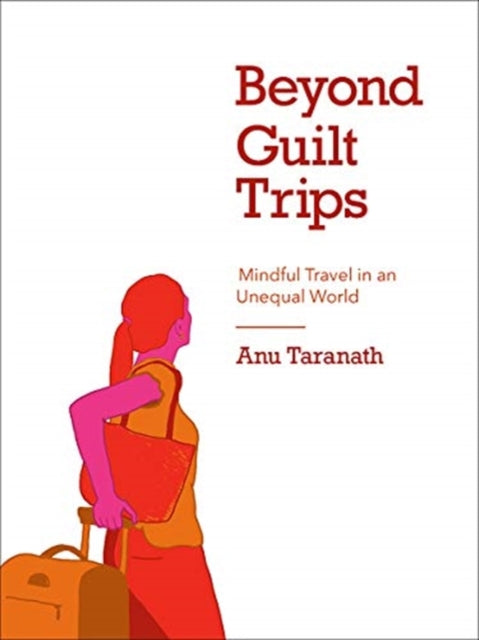 Beyond Guilt Trips: Mindful Travel in an Unequal World