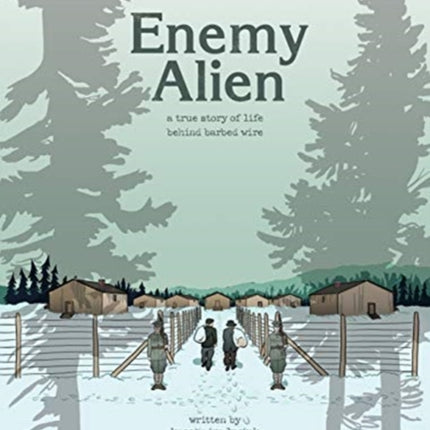 Enemy Alien: A Graphic History of Internment in Canada During the First World War