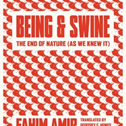 Being and Swine: The End of Nature (As We Knew It)