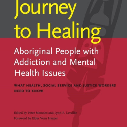 Journey to Healing: Aboriginal People with Addiction and Mental Health Issues: What Health, Social Service and Justice Workers Need to Know