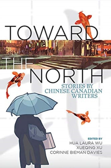 Toward the North: Stories by Chinese Canadian Writers