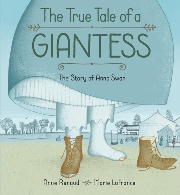 True Tale Of A Giantess, The: The Story Of Anna Swan: The Story of Anna Swan