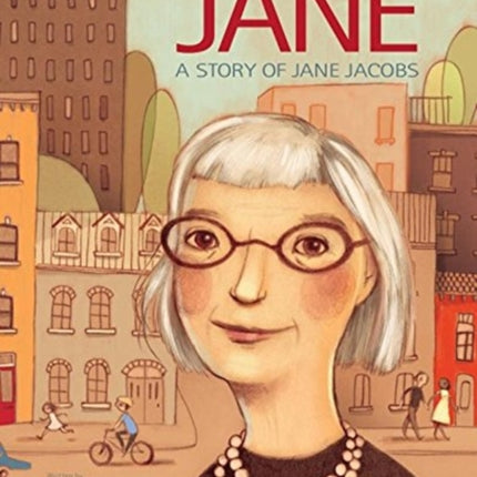 Walking In The City With Jane: A Story of Jane Jacobs