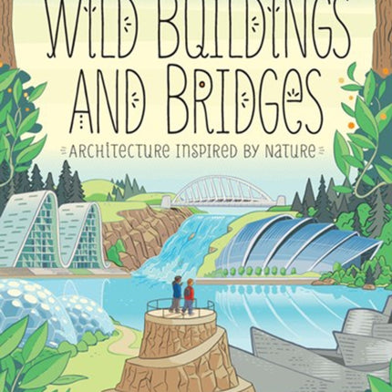 Wild Buildings And Bridges: Architecture Inspired by Nature