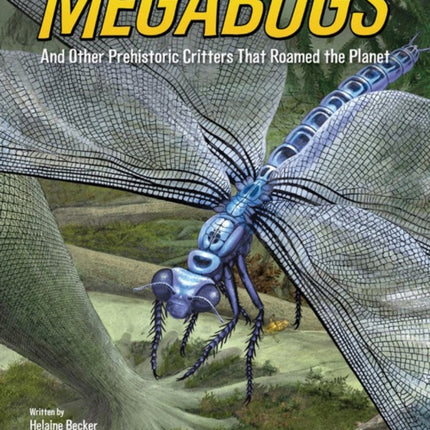 Megabugs: And Other Prehistoric Critters that Roamed the Planet